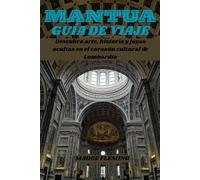 MANTUA GUÍA DE VIAJE: Descubra arte, historia y joyas ocultas en el corazón cultural de Lombardía