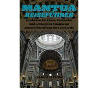 MANTUA REISEFÜHRER: Entdecken Sie Kunst, Geschichte und verborgene Schätze im kulturellen Herzen der Lombardei