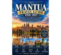 Mantua Travel Guide 2026-2027: An Insider's Guide to Local Experiences, Hidden Gems, Practical Itineraries & Easy-to-Use Maps