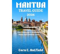MANTUA TRAVEL GUIDE 2026: Your Companion to Renaissance Beauty and Lombardy Living