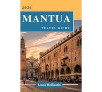 MANTUA TRAVEL GUIDE: Everything You Need to Know Before You Go - “Your Ultimate Travel Companion”