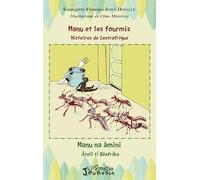 Manu et les fourmis, histoires de Centrafrique: Manu na âmini, âtolï tî Bêafrîka Bilingue français - sängö: Histoires de Centrafrique - Edition français-sängö