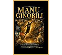 Manu Ginóbili: A Biography of International Basketball and the Modern Spurs Era