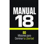 Manual 18: 80 Misiones Prácticas para Dominar tu Libertad Financiera y Legal en México