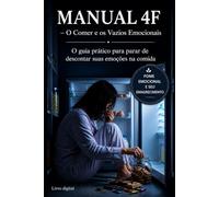Manual 4F: Emagrecimento e os Vazios Emocionais: Um guia para lidar com o comportamento e a consciência alimentar