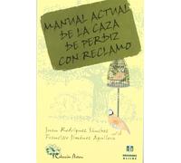 Manual actual de la caza de perdiz con reclamo (NATURALEZA)