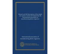 Manual and full description of the simple cost system created and adopted by the International association of manufacturing photo-engravers