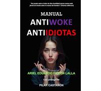 MANUAL ANTIWOKE, ANTIIDIOTAS: O como enfrentar la manipulación del globalismo progresista