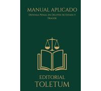 MANUAL APLICADO: Defensa Penal en Delitos de Estafa y Fraude (EDITORIAL TOLETUM)