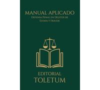 MANUAL APLICADO: Defensa Penal en Delitos de Estafa y Fraude (EDITORIAL TOLETUM)