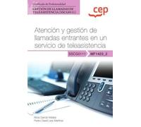 Manual. Atención y gestión de llamadas entrantes en un servicio de teleasistencia (MF1423_2). Certificados de profesionalidad. Gestión de llamadas de teleasistencia (SSCG0111) (SIN COLECCION)