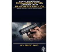 Manual Avanzado de Fundamentos de Tiro con Pistola para Tiradores de Reacción: Combate defensivo cercano y tiro reactivo con arma corta. (Maestría Balística y Tiro Autónomo)