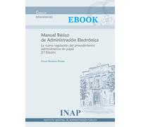 MANUAL BÁSICO DE ADMINISTRACIÓN ELECTRÓNICA. 2ª edición. La nueva regulación del procedimiento administrativo sin papel: Equilibrios políticos, institucionales y financieros (MONOGRAFÍAS)