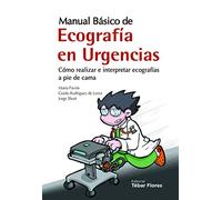 Manual básico de ecografía en urgencias: Cómo realizar e interpretar ecografías a pie de cama (TEBAR)