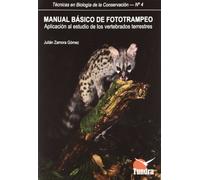 Manual Básico De Fototrampeo: Aplicación Al Estudio De Los Vertebrados Terrestres (Técnicas en Biología de la Conservación)
