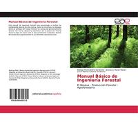 Manual Básico de Ingeniería Forestal: El Bosque - Producción Forestal - Agroforestería
