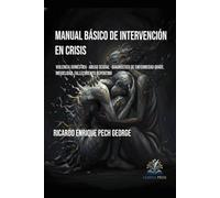MANUAL BÁSICO DE INTERVENCIÓN EN CRISIS: Violencia doméstica · Abuso sexual · Diagnóstico de enfermedad grave. Infidelidad. Fallecimiento repentino