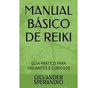 MANUAL BÁSICO DE REIKI: GUIA PRÁTICO PARA INICIANTES E CURIOSOS