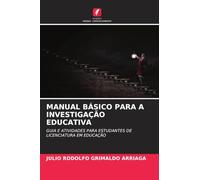 Manual Básico Para a Investigação Educativa: GUIA E ATIVIDADES PARA ESTUDANTES DE LICENCIATURA EM EDUCAÇÃO