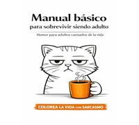 Manual básico para sobrevivir siendo adulto: Humor para adultos cansados de la vida
