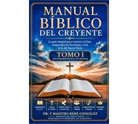 MANUAL BÍBLICO DEL CREYENTE TOMO I: La guía integral para conocer a Cristo, comprender las Escrituras y vivir la fe del Nuevo Pacto