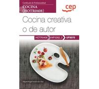 Manual. Cocina creativa o de autor (UF0070). Certificados de profesionalidad. Cocina (HOTR0408) (SIN COLECCION)