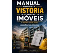 Manual Completo da Vistoria de Recebimento de Imóveis: Do checklist ao laudo técnico: metodologia, normas, equipamentos, contratos e precificação profissional.