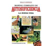 Manual completo de autosuficiencia.: 2 (Naturaleza y jardinería)
