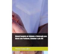 Manual Completo de Cuidados e fisioterapia para idosos com Parkinson, Alzheimer e pós AVC