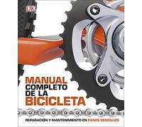Manual completo de la bicicleta: Reparación y mantenimiento en pasos sencillos (Deportes DK)