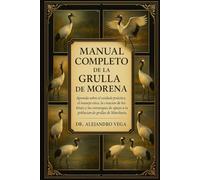 MANUAL COMPLETO DE LA GRULLA DE MORENA: Aprenda sobre el cuidado práctico, el manejo ético, la creación de hábitats y las estrategias de apoyo a la población de grullas de Manchuria.