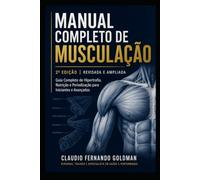 Manual Completo de Musculação: Guia Definitivo de Treino, Nutrição e Recuperação para Resultados Reais
