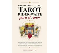 Manual completo del Tarot Rider-Waite para el amor: Aprende desde cero el significado de las 78 cartas y descubre cómo hacer tiradas de tarot sobre ... pareja, reconciliación y futuro amoroso