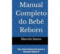 Manual Completo do Bebê Reborn: Seu Guia Essencial para o Mundo Reborn