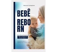Manual Completo do Bebê Reborn: Seu Guia Essencial para o Mundo Reborn
