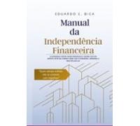 Manual da Independência Financeira: Como Multiplicar Seu Dinheiro