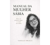 MANUAL DA MULHER SÁBIA: Deus em primeiro lugar, e o resto em ordem