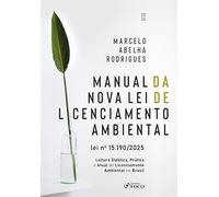 Manual da Nova Lei de Licenciamento Ambiental - Lei Nº 15.190/2025 1ª Ed - 2026: Leitura Didática, Prática e Atual do Licenciamento Ambiental no Brasil