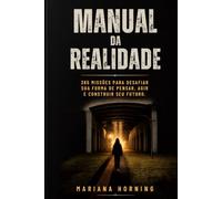 MANUAL DA REALIDADE: 365 lições para desafiar sua forma de pensar, agir e construir seu futuro