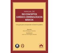 Manual de 350 conceptos jurídico-criminológicos básicos: Una guía para comprender el Derecho público (Monografías)