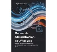 Manual de administración de Office 365: Gestión de usuarios, seguridad y servicios en la nube para profesionales de TI