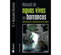 Manual De Aguas Vivas En Barrancos: Anticipacion Y Prevencion De Pelig