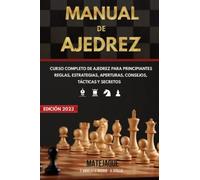 Manual de Ajedrez: Curso Completo de Ajedrez para Principiantes | Reglas, Estrategias, Aperturas, Consejos, Tácticas y Secretos.