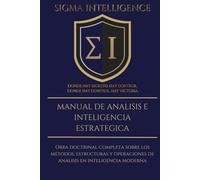 MANUAL DE ANÁLISIS E INTELIGENCIA ESTRATÉGICA: Obra doctrinal completa sobre los métodos, estructuras y operaciones de análisis en inteligencia moderna (SIGMA INTELLIGENCE)