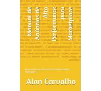 Manual de Anúncios de Alta Performance para Marketplace: Alan Carvalho Especialista em SEO, Análise de Dados e Marketplaces