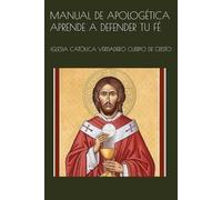 MANUAL DE APOLOGÉTICA APRENDE A DEFENDER TU FÉ: IGLESIA CATÓLICA VERDADERO CUERPO DE CRISTO