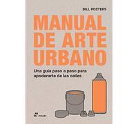 Manual De Arte urbano. Una Guía Paso A paso para Apoderarte De Las calles (DISE?O)