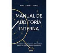MANUAL DE AUDITORÍA INTERNA: Guía práctica para el ejercicio de la auditoría interna en el sector público colombiano