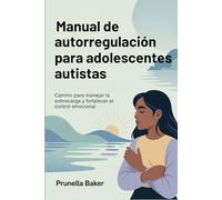 Manual de autorregulación para adolescentes autistas: Camino para manejar la sobrecarga y fortalecer el control emocional