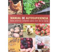 Manual de autosuficiencia: Guía práctica completa para vivir de la tierra (ECOLOGIA)